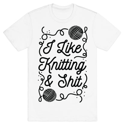 I Like Knitting and Shit T-Shirt