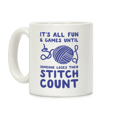 It's All Fun and Games Until Someone Loses Their Stitch Count Coffee Mug