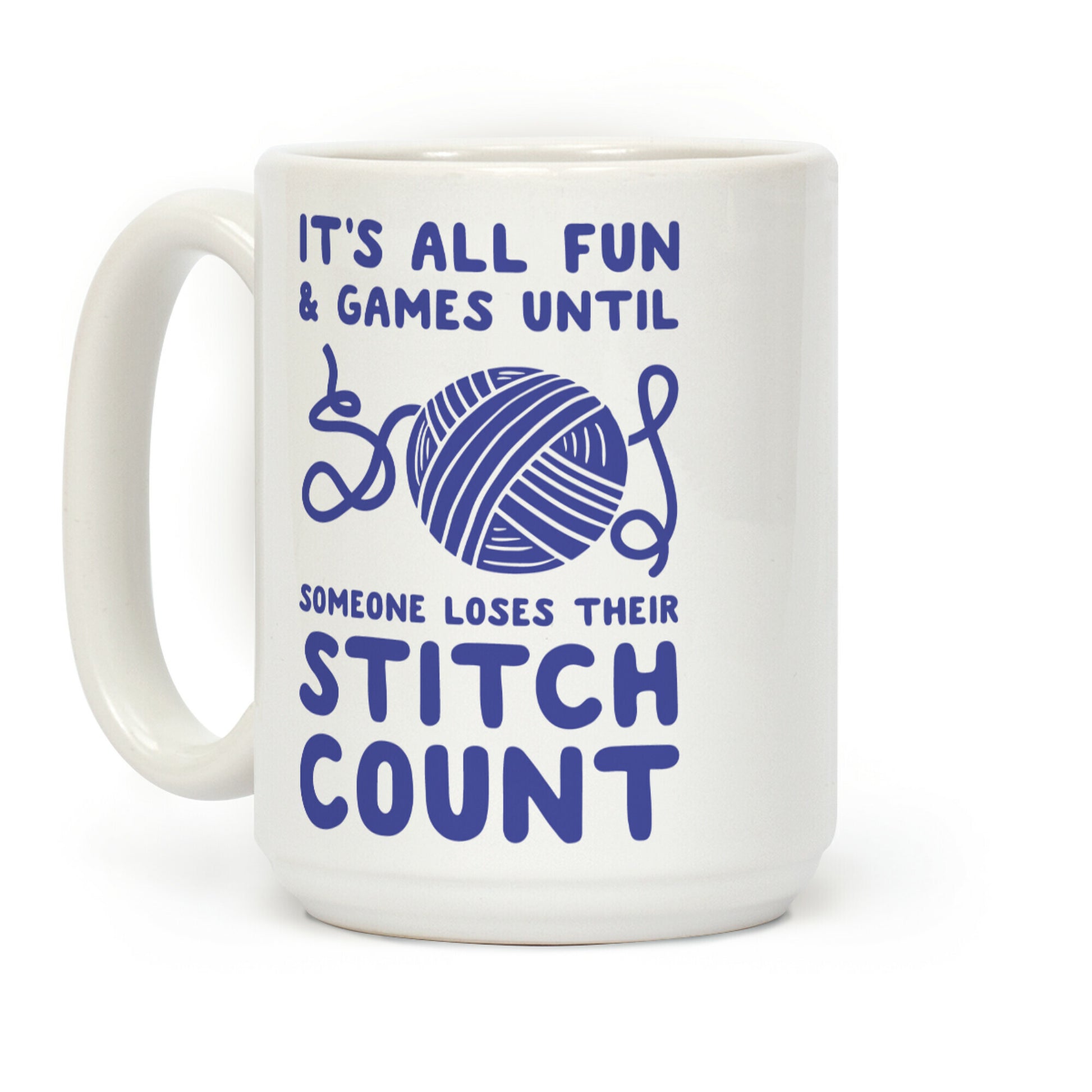 It's All Fun and Games Until Someone Loses Their Stitch Count Coffee Mug