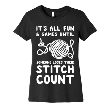 It's All Fun and Games Until Someone Loses Their Stitch Count Women's Cotton Tee