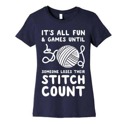 It's All Fun and Games Until Someone Loses Their Stitch Count Women's Cotton Tee
