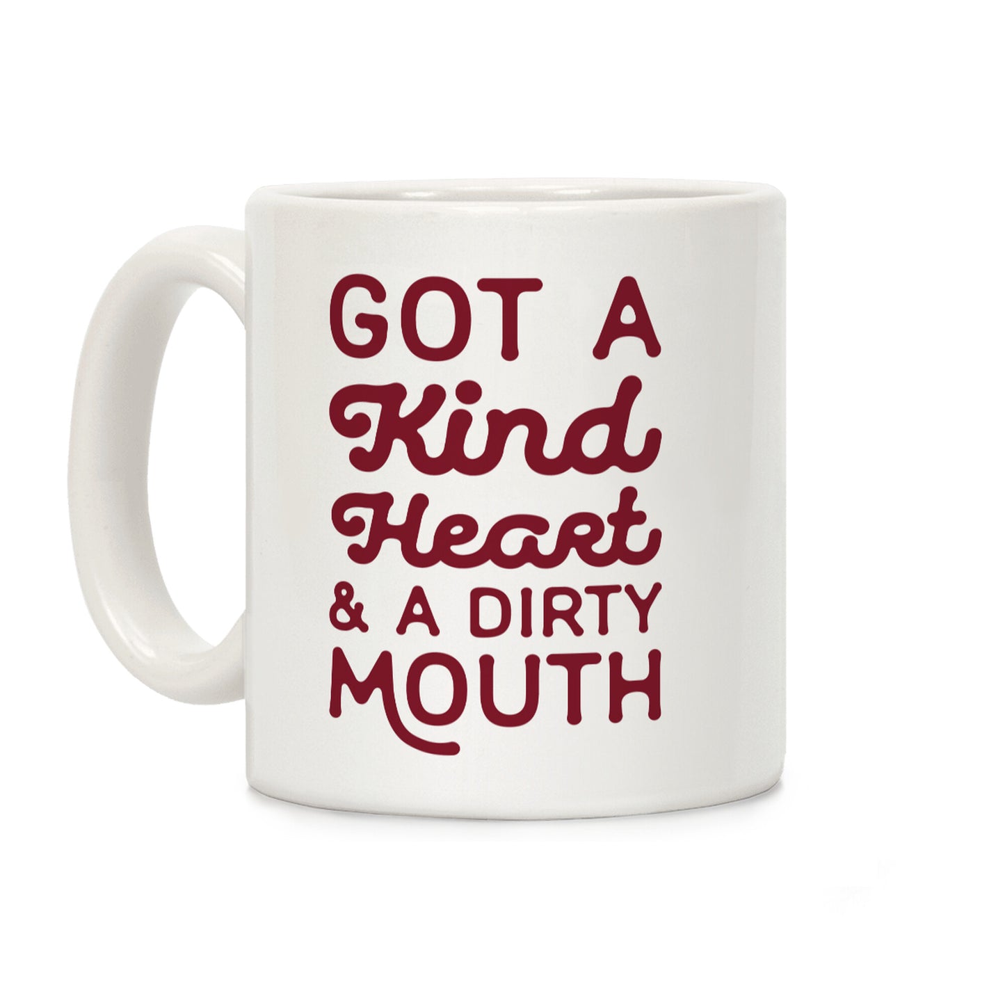 I've Got A Kind Heart and a Dirty Mouth Coffee Mug