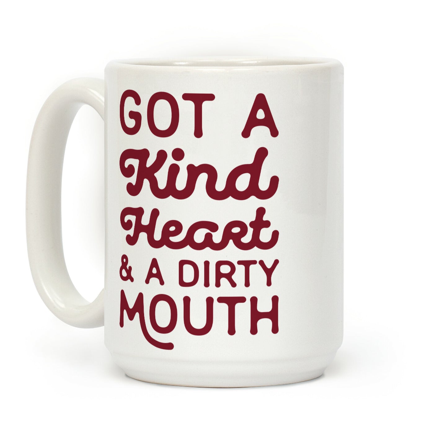 I've Got A Kind Heart and a Dirty Mouth Coffee Mug