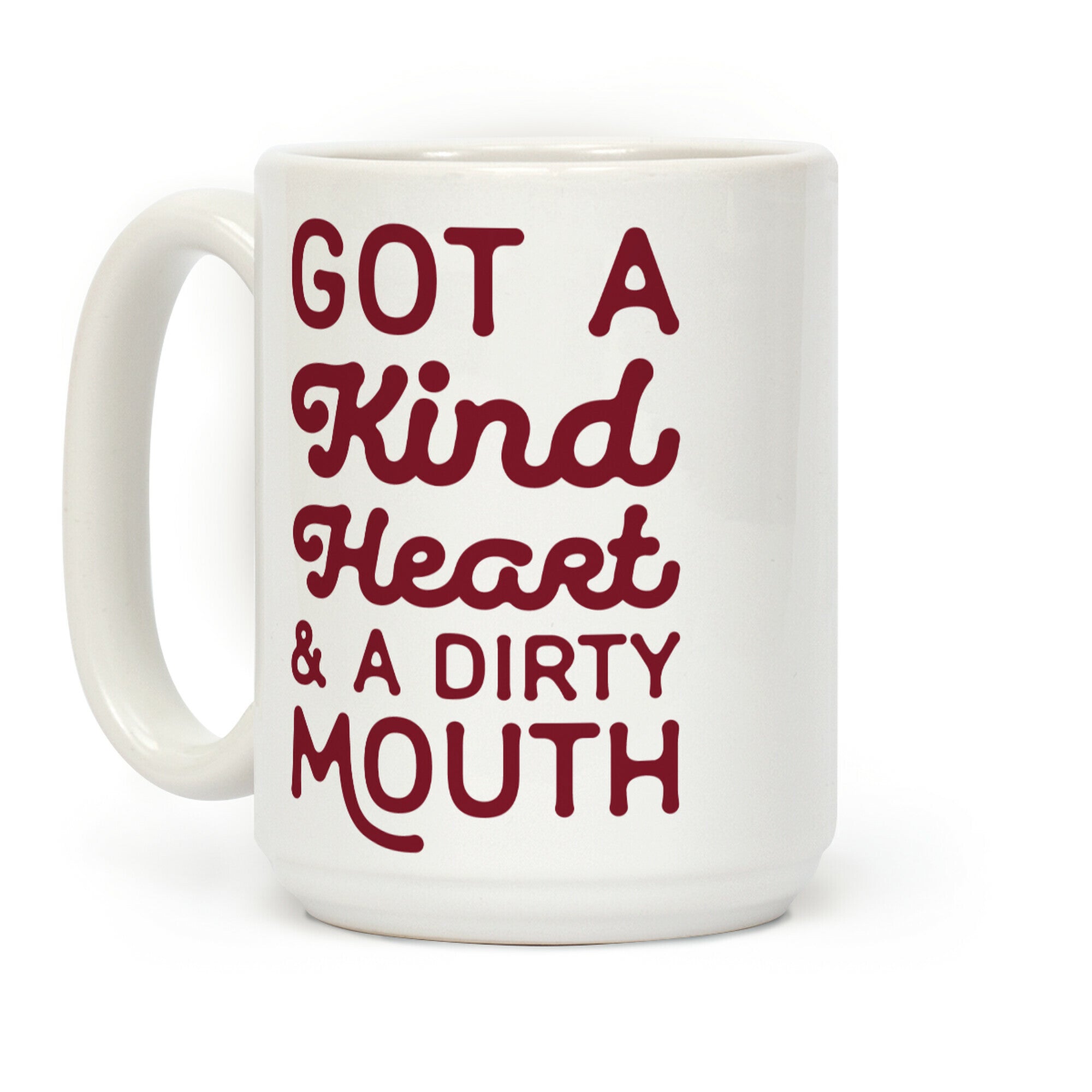 I've Got A Kind Heart and a Dirty Mouth Coffee Mug