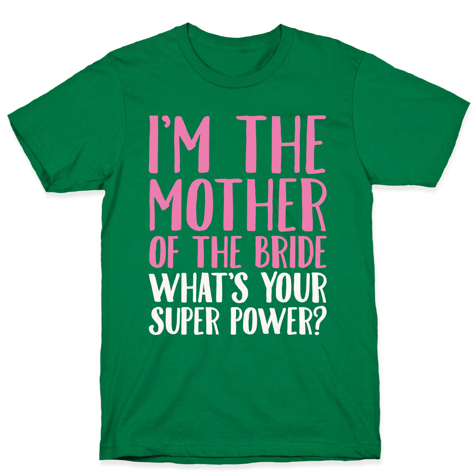 I'm The Mother of The Bride What's Your Superpower White Print  T-Shirt