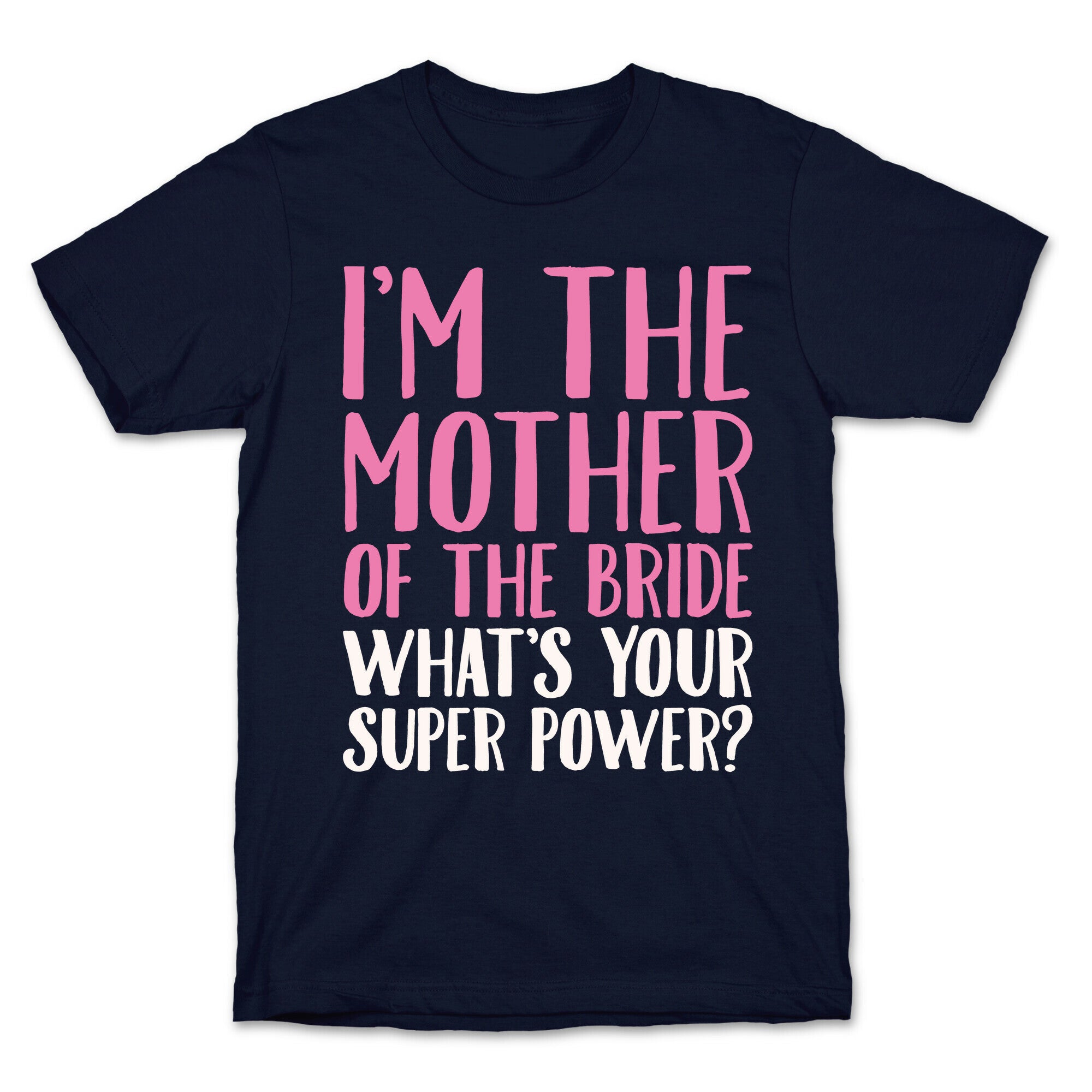 I'm The Mother of The Bride What's Your Superpower White Print  T-Shirt