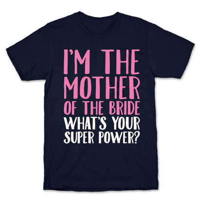 I'm The Mother of The Bride What's Your Superpower White Print  T-Shirt