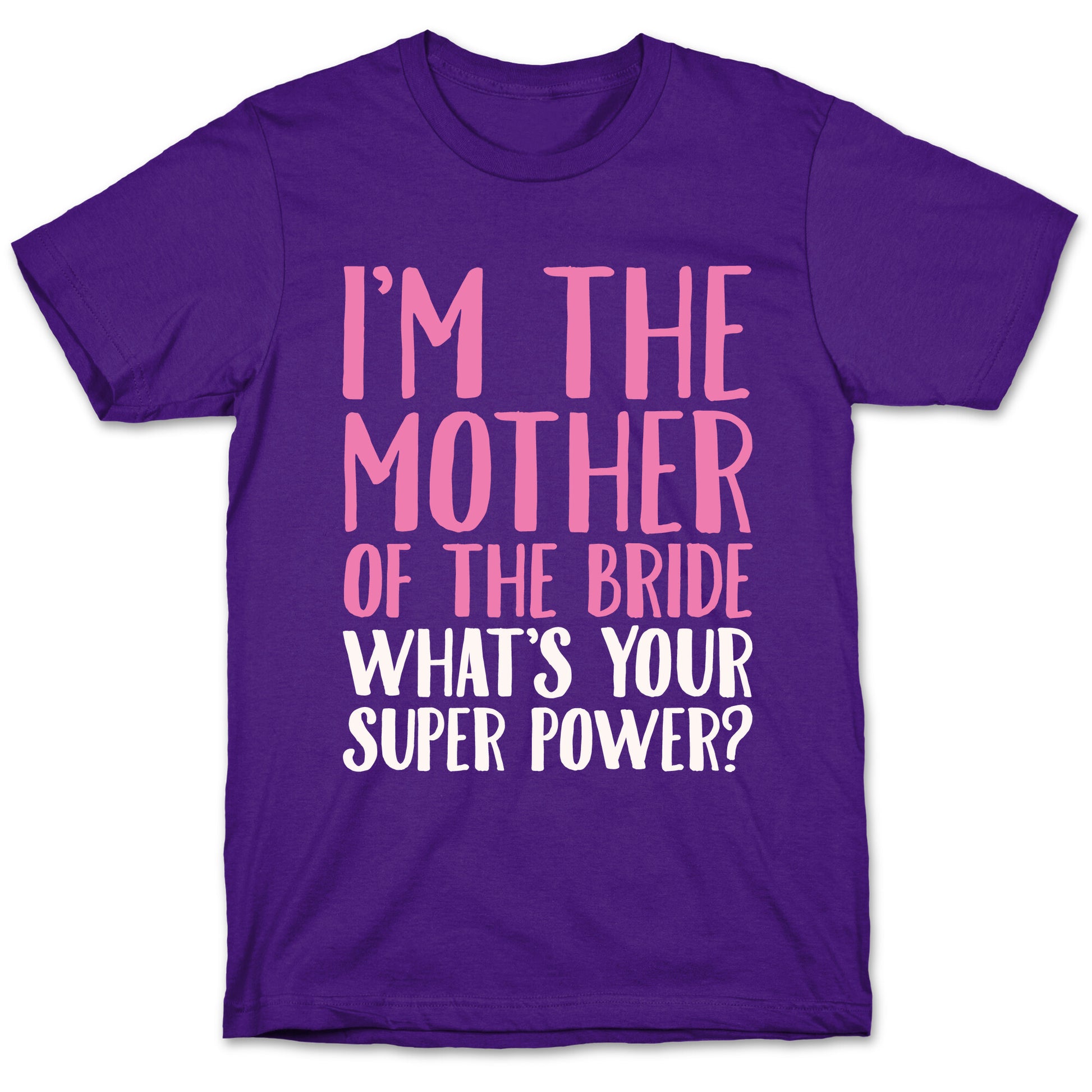 I'm The Mother of The Bride What's Your Superpower White Print  T-Shirt