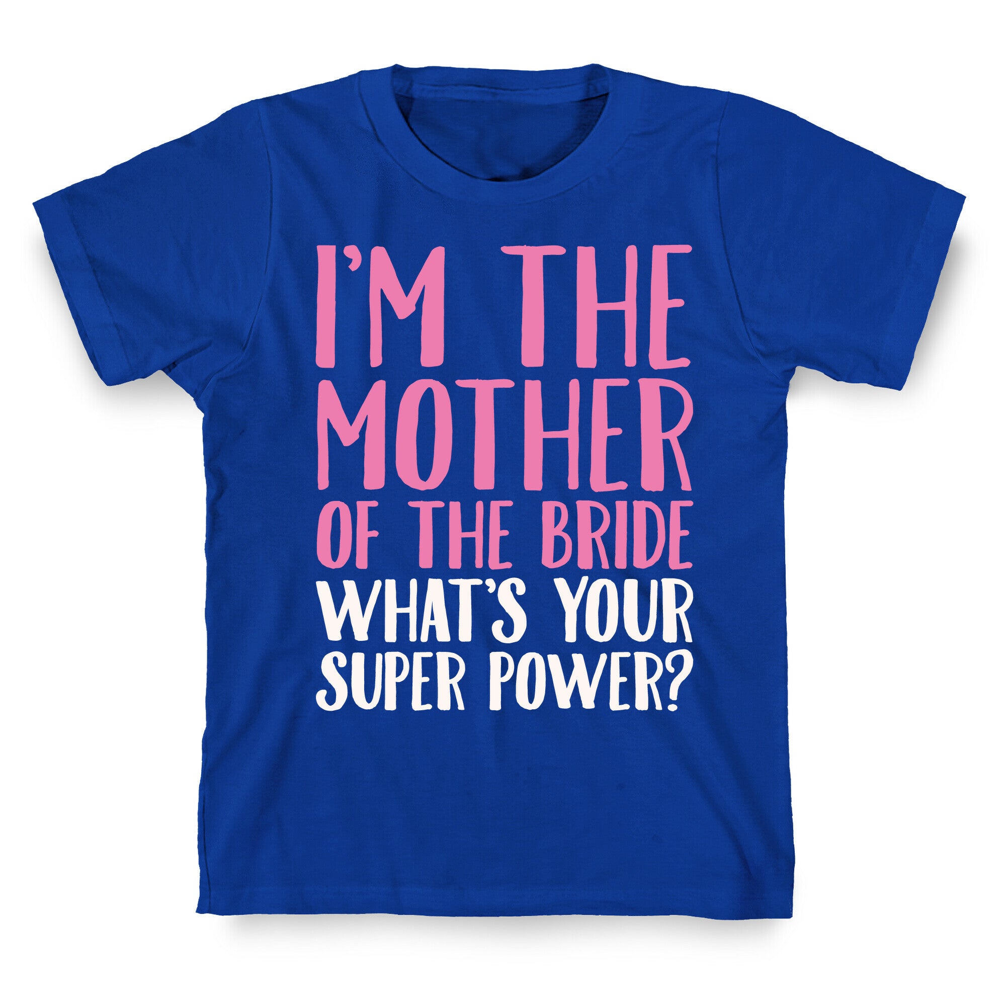 I'm The Mother of The Bride What's Your Superpower White Print  T-Shirt