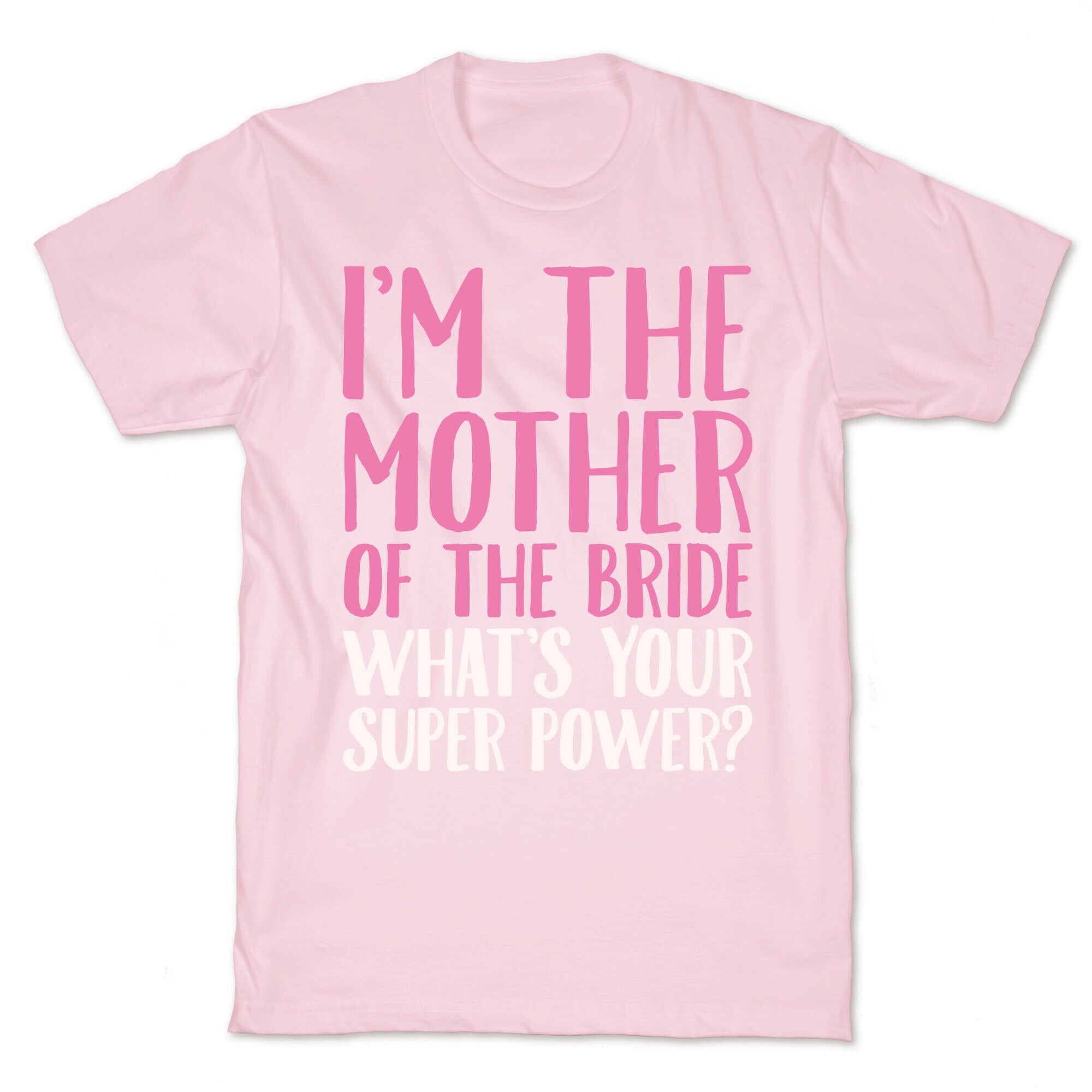 I'm The Mother of The Bride What's Your Superpower White Print  T-Shirt