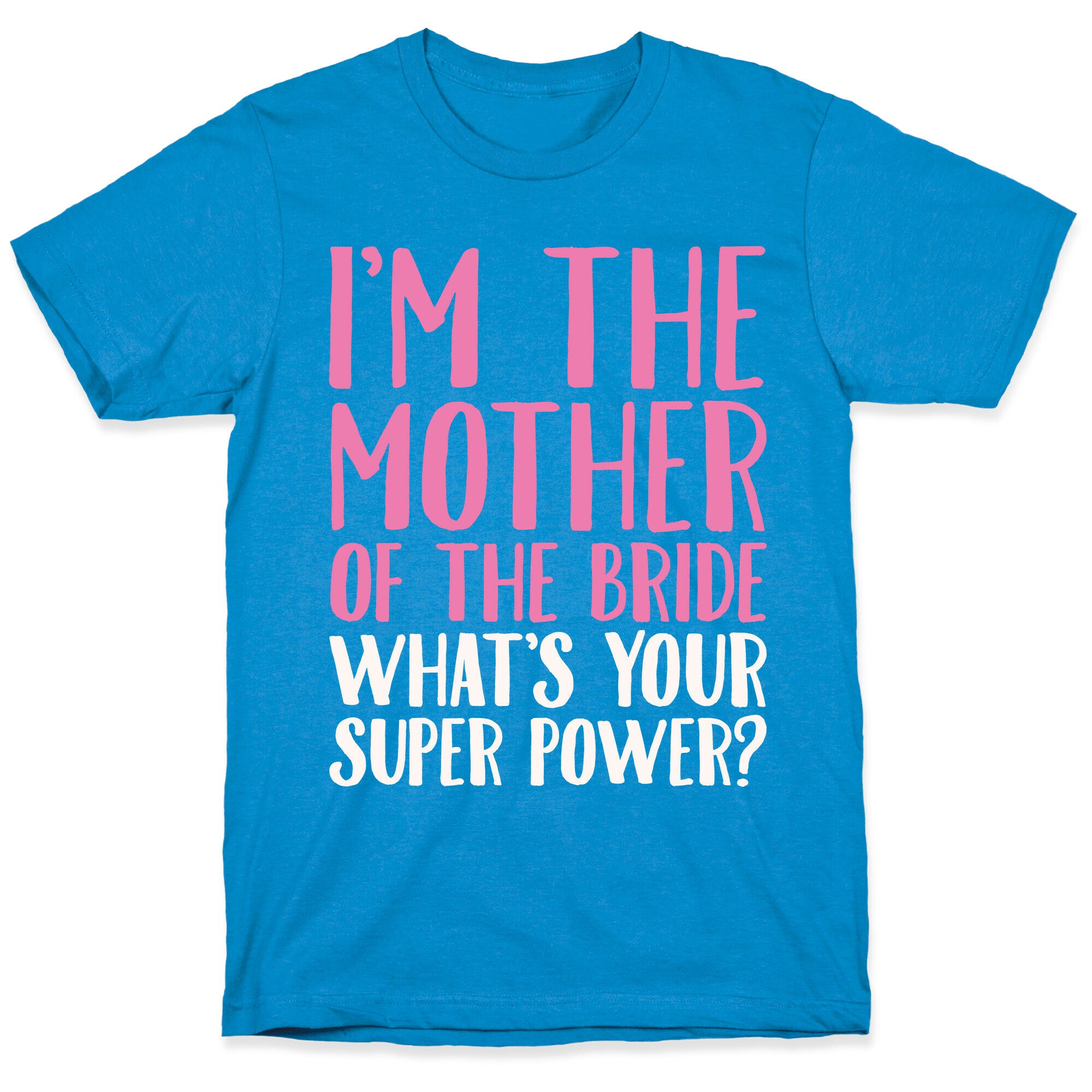 I'm The Mother of The Bride What's Your Superpower White Print  T-Shirt