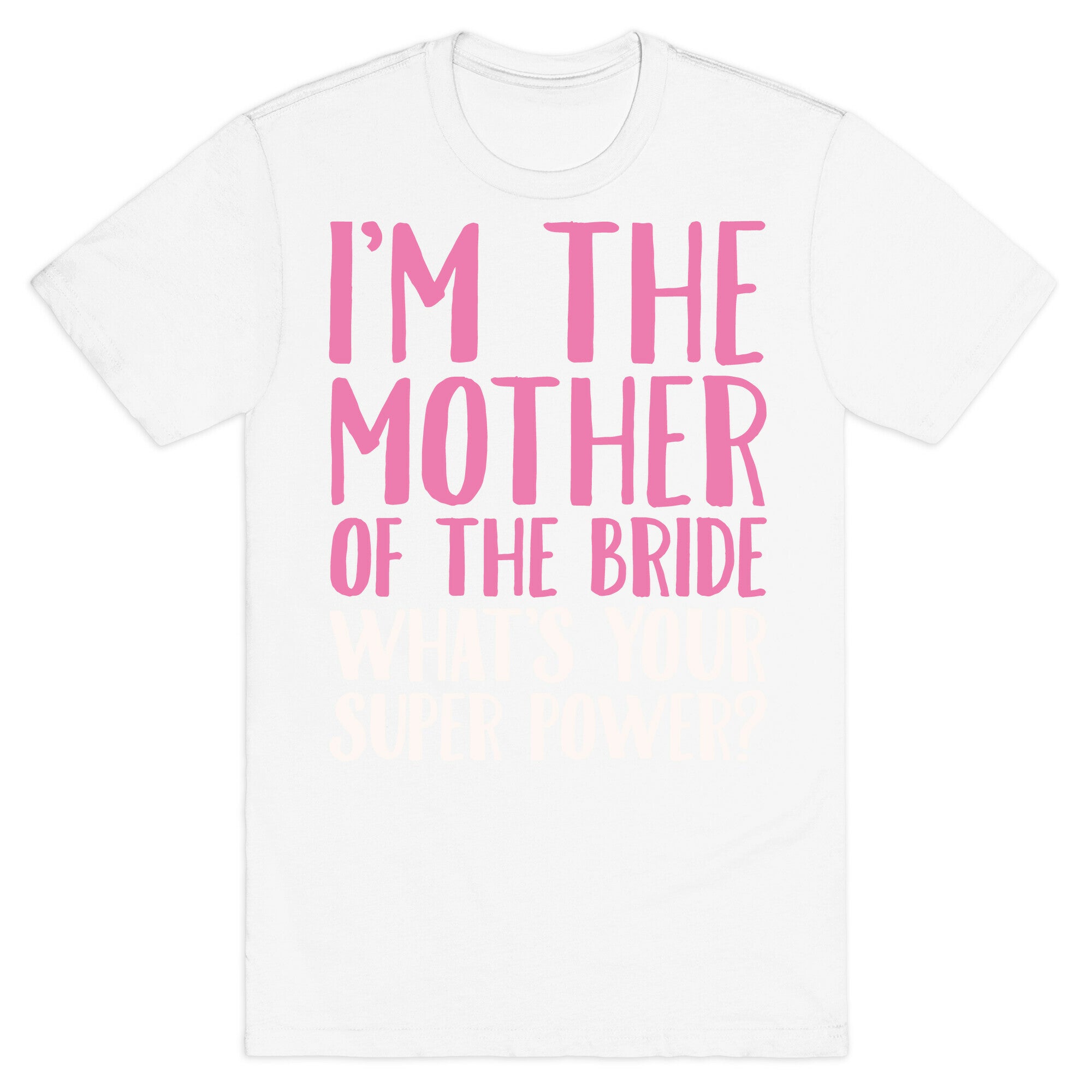 I'm The Mother of The Bride What's Your Superpower White Print  T-Shirt