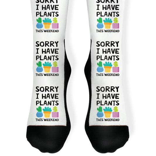 Sorry I Have Plants This Weekend Socks