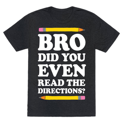 Bro Did You Even Read The Directions Teacher Unisex Triblend Tee