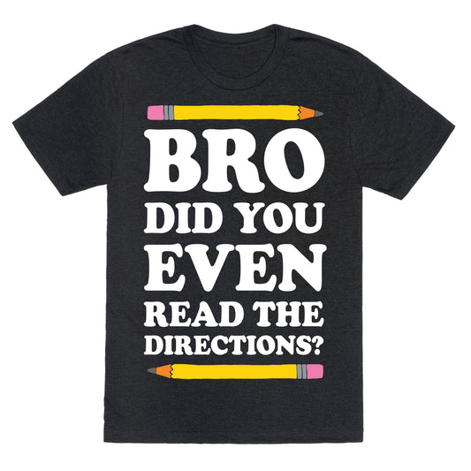 Bro Did You Even Read The Directions Teacher Unisex Triblend Tee