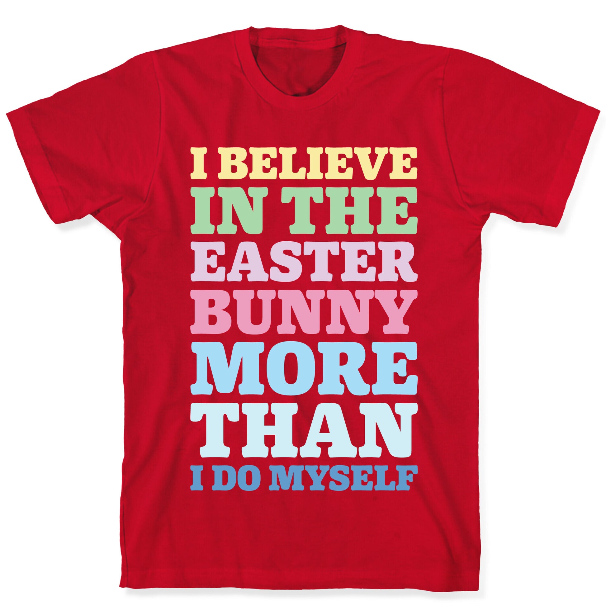 I Believe In The Easter Bunny More Than Myself White Print T-Shirt