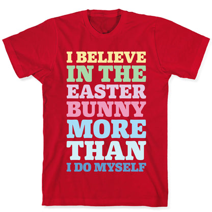 I Believe In The Easter Bunny More Than Myself White Print T-Shirt