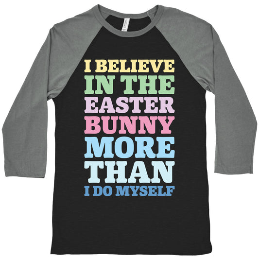 I Believe In The Easter Bunny More Than Myself White Print Baseball Tee