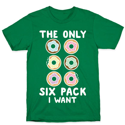 The Only Six Pack I Want Donuts T-Shirt