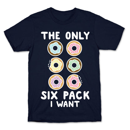 The Only Six Pack I Want Donuts T-Shirt
