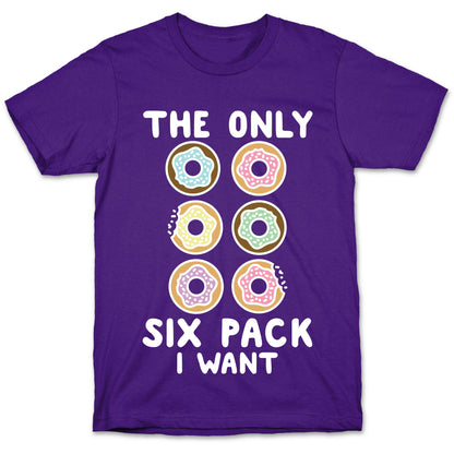 The Only Six Pack I Want Donuts T-Shirt