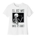 I'll Just Wait Until It's Quiet Women's Cotton Tee