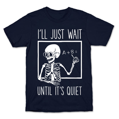 I'll Just Wait Until It's Quiet T-Shirt