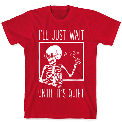 I'll Just Wait Until It's Quiet T-Shirt