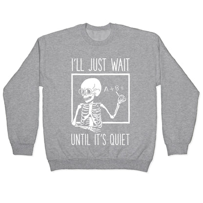 I'll Just Wait Until It's Quiet Crewneck Sweatshirt