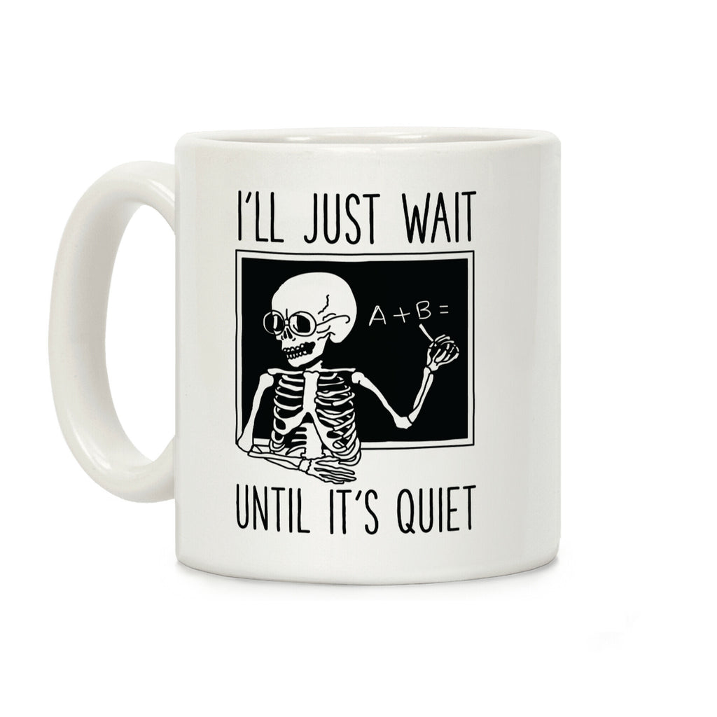 I'll Just Wait Until It's Quiet Coffee Mug