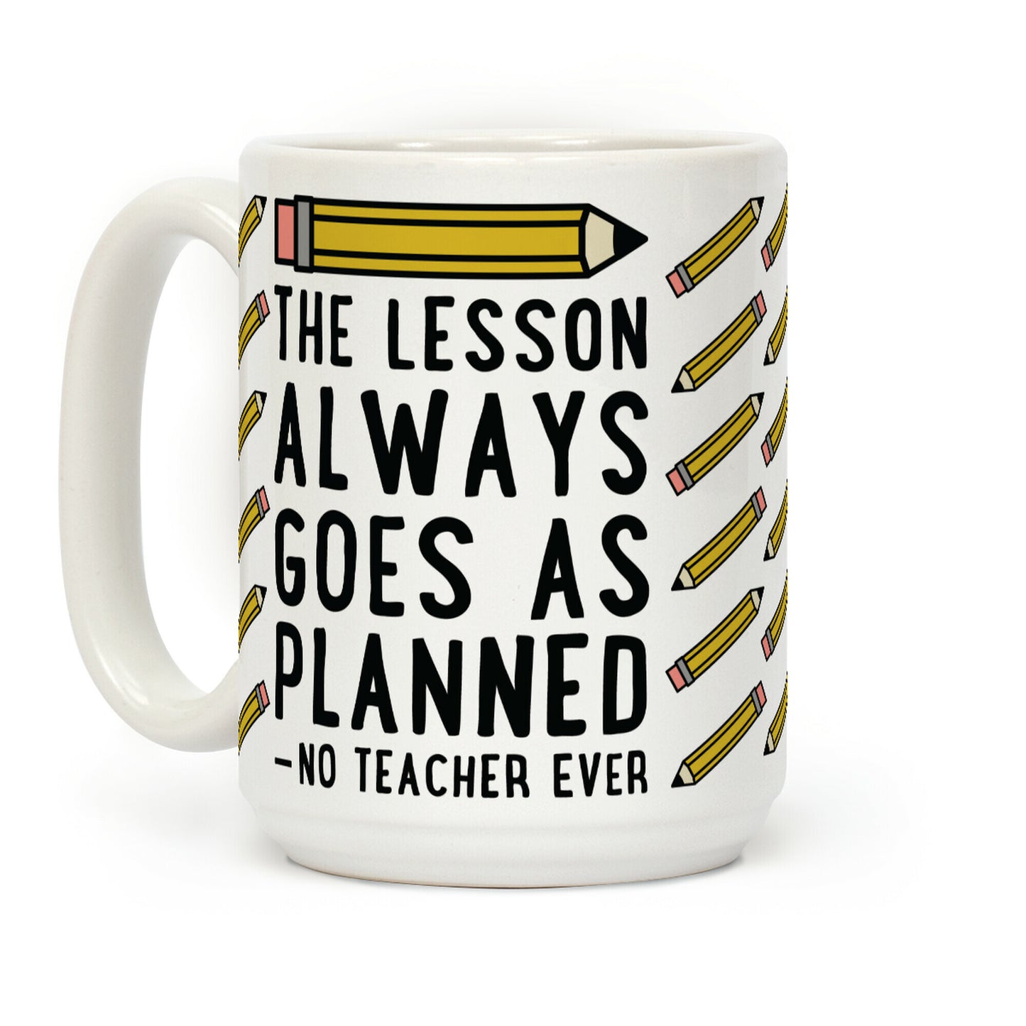 The Lesson Always Goes As Planned - No Teacher Ever Coffee Mug