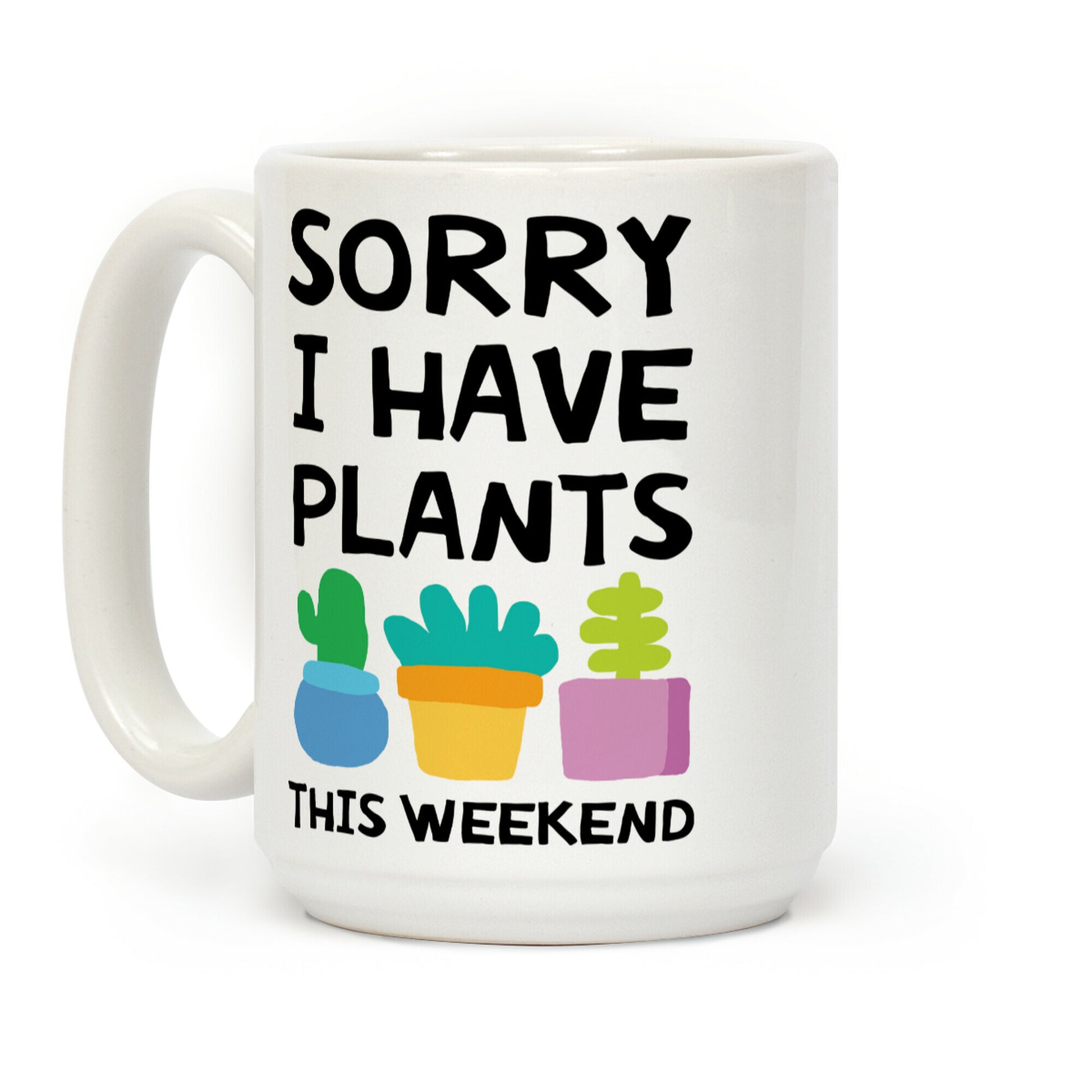 Sorry I Have Plants This Weekend Coffee Mug