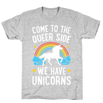 Come To The Queer Side We Have Unicorns T-Shirt