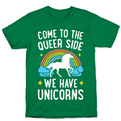 Come To The Queer Side We Have Unicorns T-Shirt