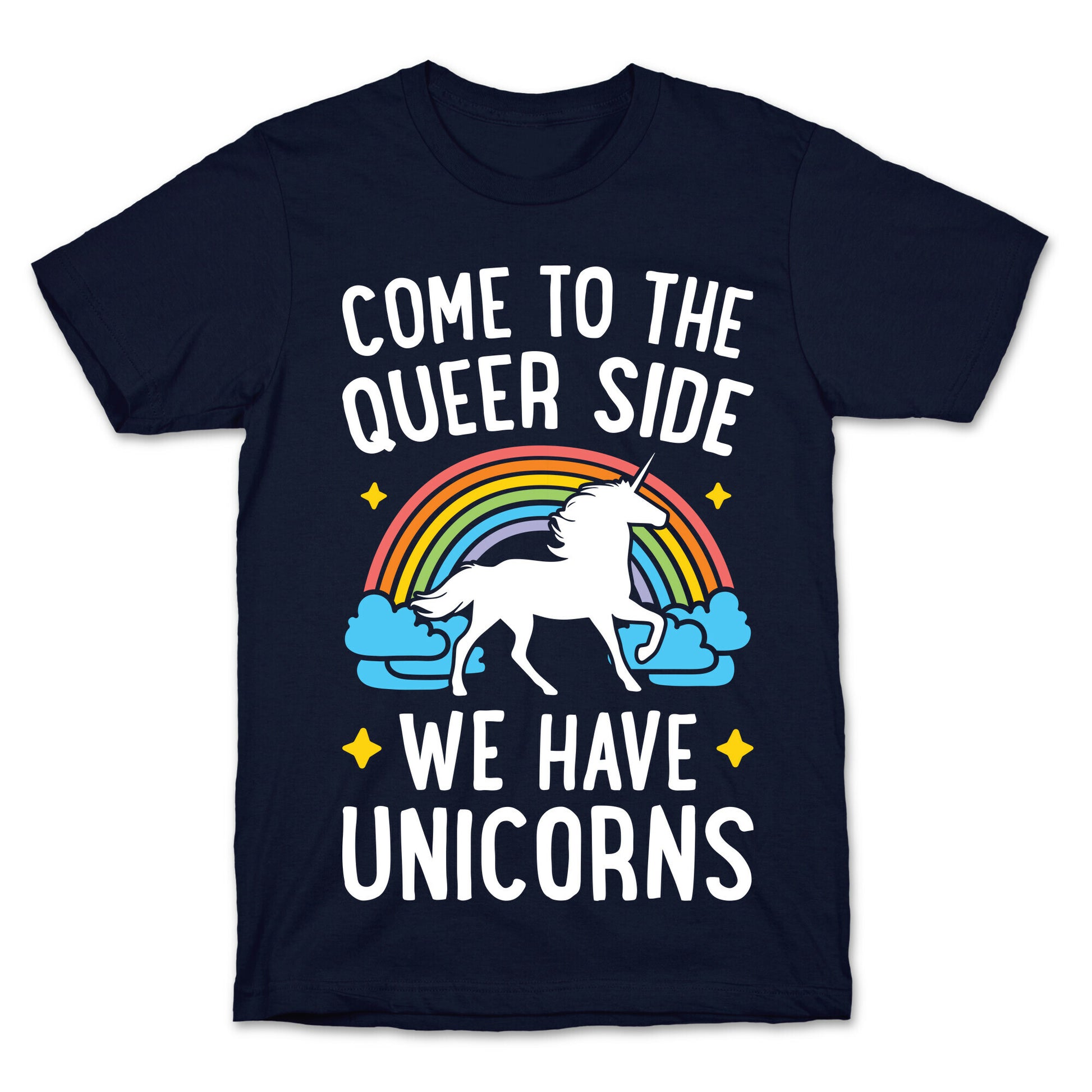 Come To The Queer Side We Have Unicorns T-Shirt