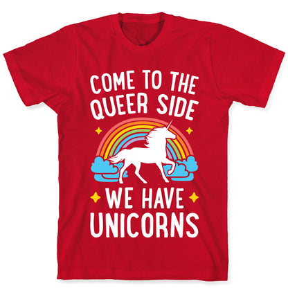 Come To The Queer Side We Have Unicorns T-Shirt