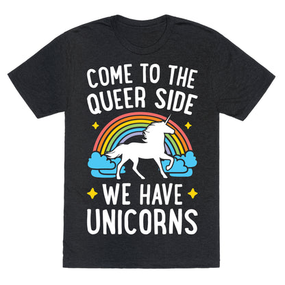 Come To The Queer Side We Have Unicorns Unisex Triblend Tee