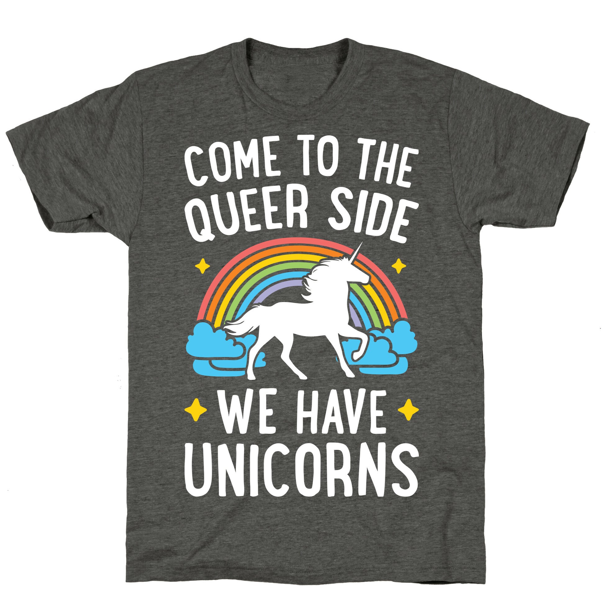 Come To The Queer Side We Have Unicorns Unisex Triblend Tee