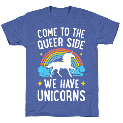 Come To The Queer Side We Have Unicorns Unisex Triblend Tee