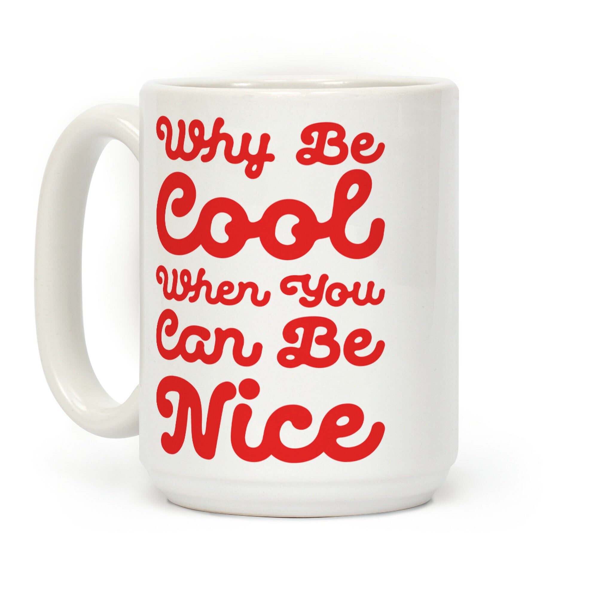 Why Be Cool When You Can Be Nice Coffee Mug