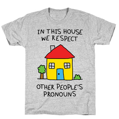 In This House We Respect Other People's Pronouns T-Shirt