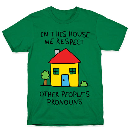 In This House We Respect Other People's Pronouns T-Shirt