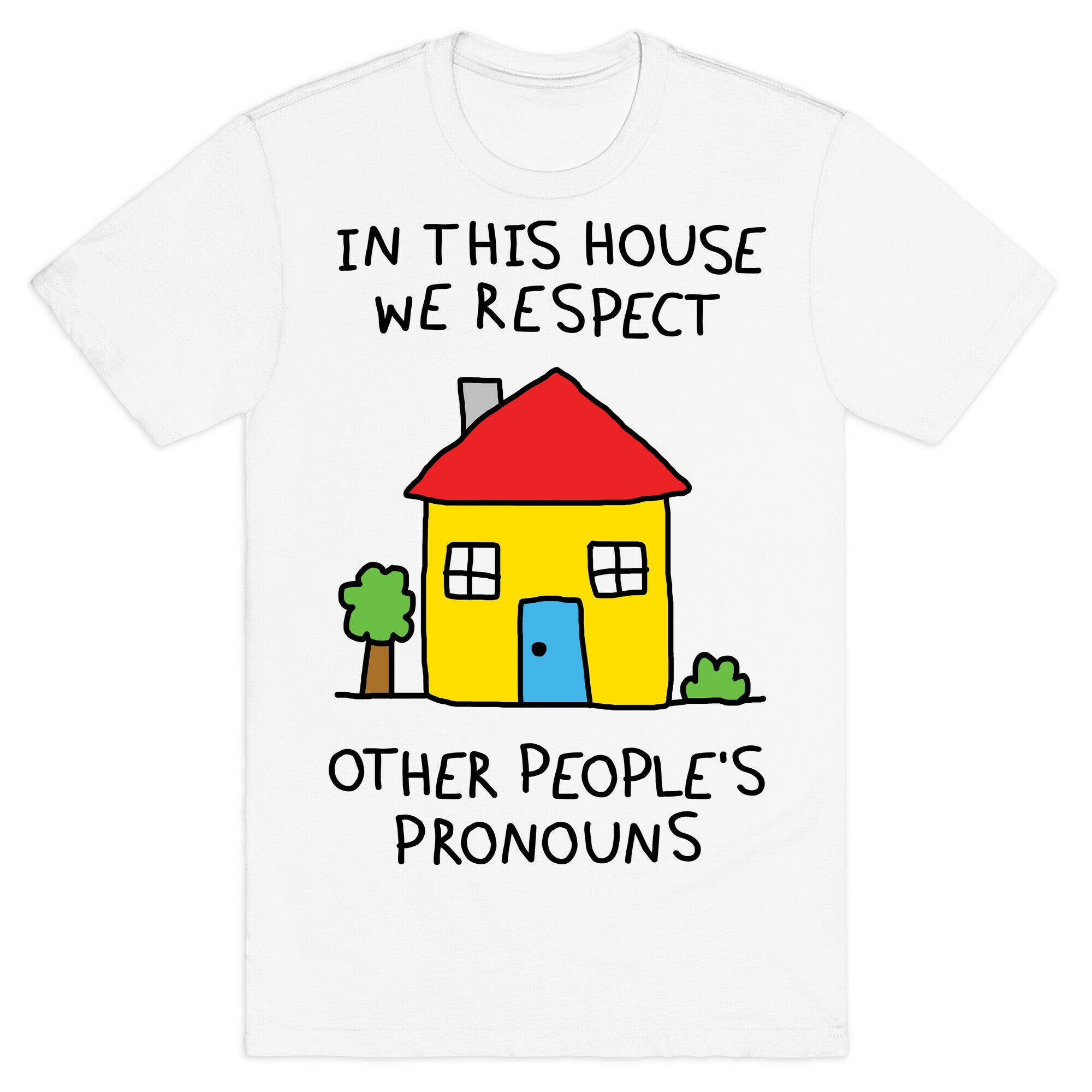In This House We Respect Other People's Pronouns T-Shirt