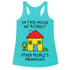 In This House We Respect Other People's Pronouns Racerback Tank