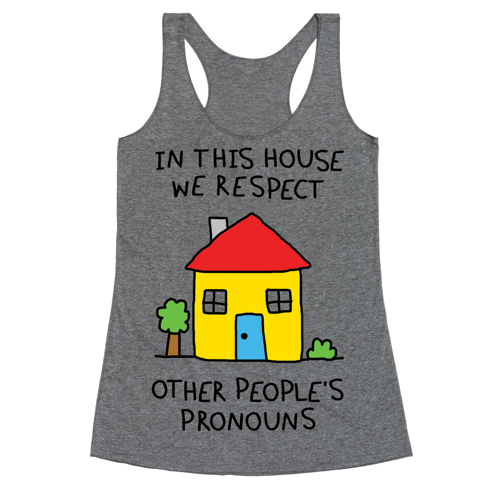 In This House We Respect Other People's Pronouns Racerback Tank