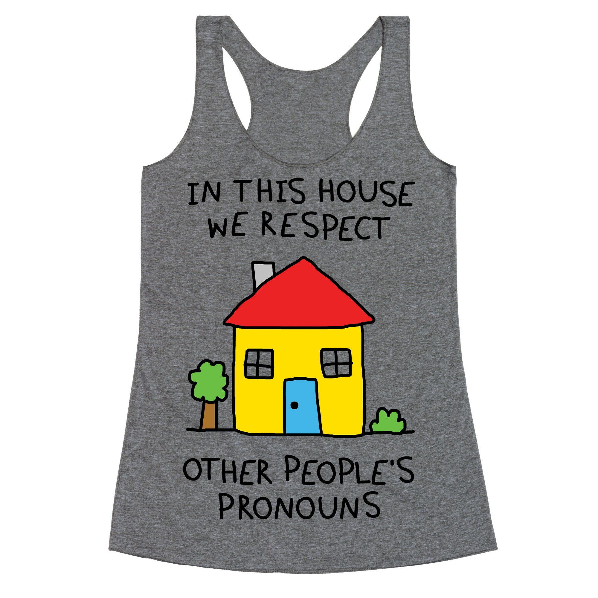 In This House We Respect Other People's Pronouns Racerback Tank