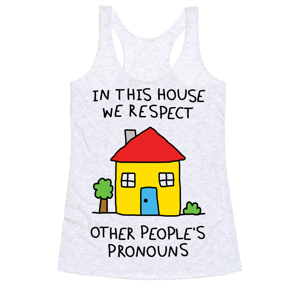 In This House We Respect Other People's Pronouns Racerback Tank