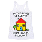 In This House We Respect Other People's Pronouns Racerback Tank