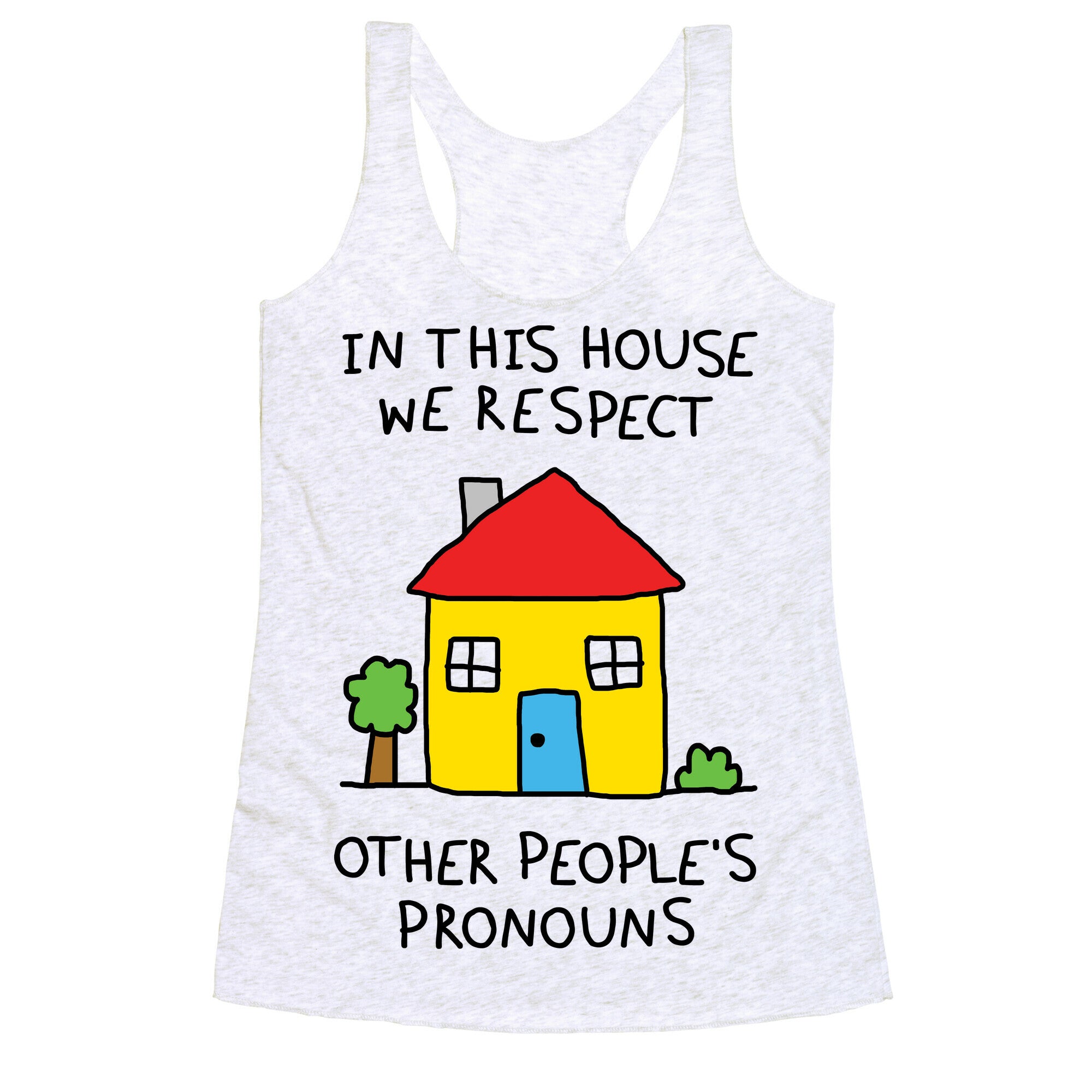 In This House We Respect Other People's Pronouns Racerback Tank