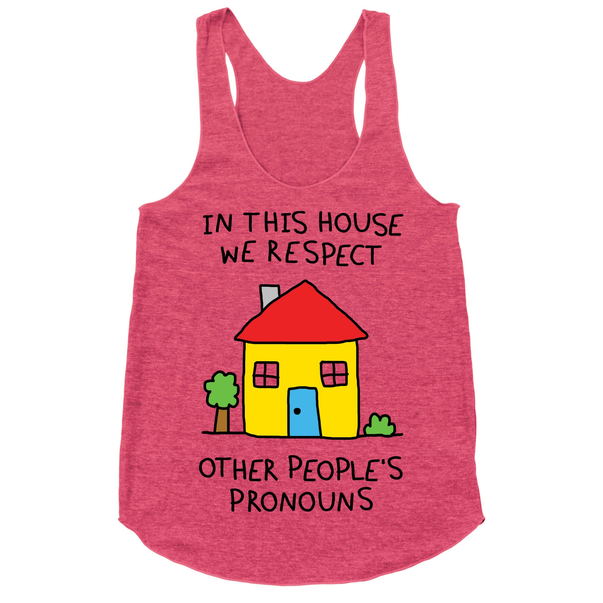 In This House We Respect Other People's Pronouns Racerback Tank